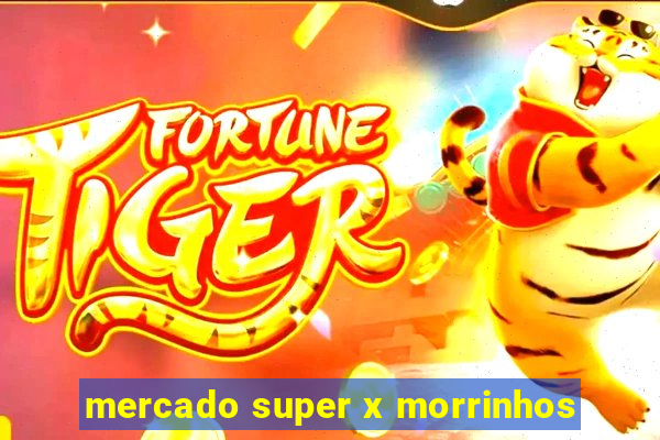 mercado super x morrinhos